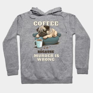 Coffe Because Murder Is Wrong Pug Hoodie